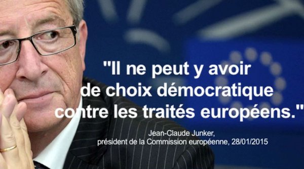 « Il ne peut y avoir de choix démocratique contre les traités européens » - Jean-Claude Junker - président de la commission européenne - le 28/01/2015
