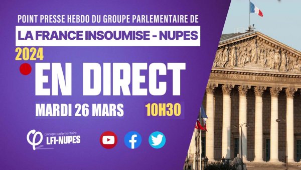 Point presse hebdo du groupe La France Insoumise le 26/03/24