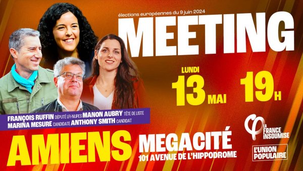 Européennes 2024 : Meeting de l'Union populaire à Amiens le 13/05/2024