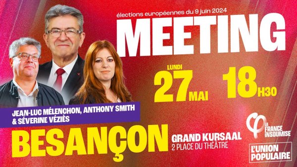 Européennes 2024 : Meeting de l'Union populaire à Besançon le 27/05/2024