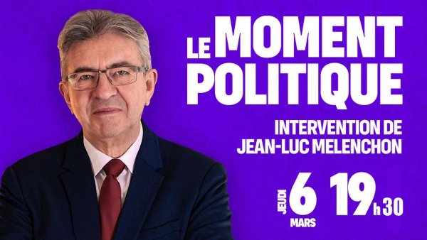 Le moment politique avec Jean-Luc Mélenchon le 06/03/2025