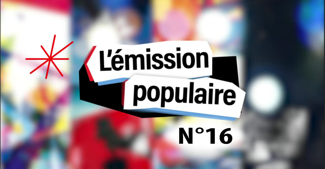L'émission populaire n°16 le 28/03/2022