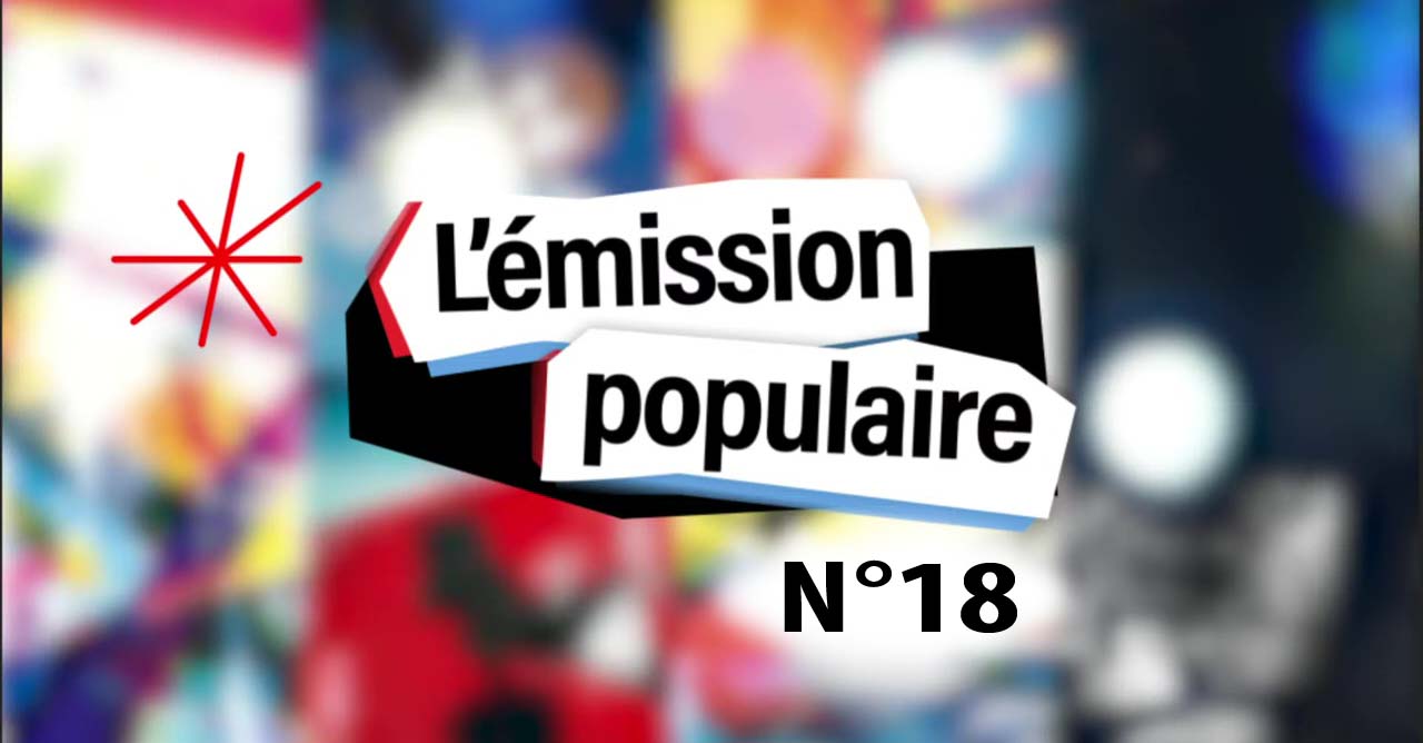 L'émission populaire n°18 du 30/03/2022