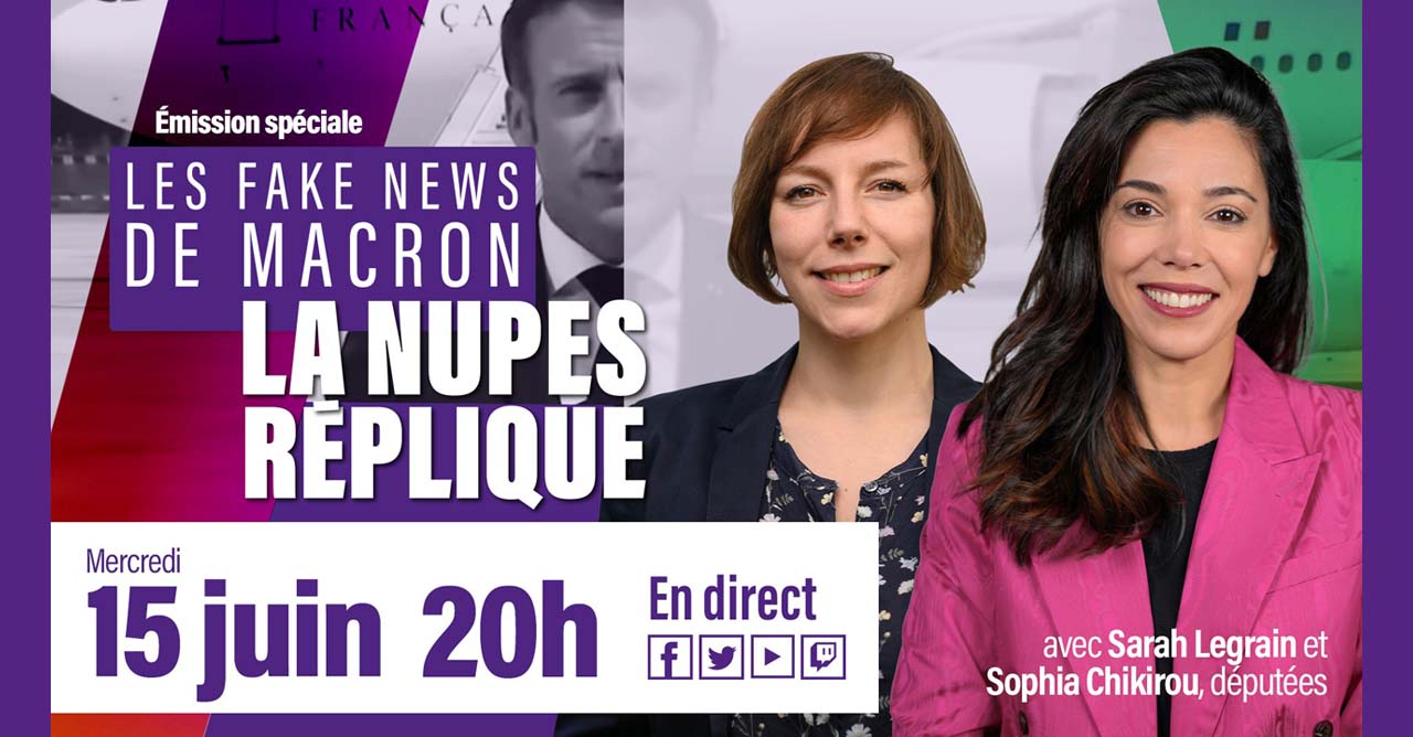Les fausses nouvelles de Macron - La NUPES réplique le 15/06/2022