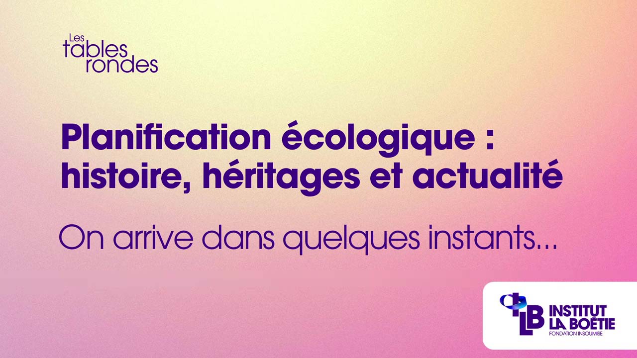 Tables rondes à l'institut La Boétie : La planification écologique le 01/04/2023