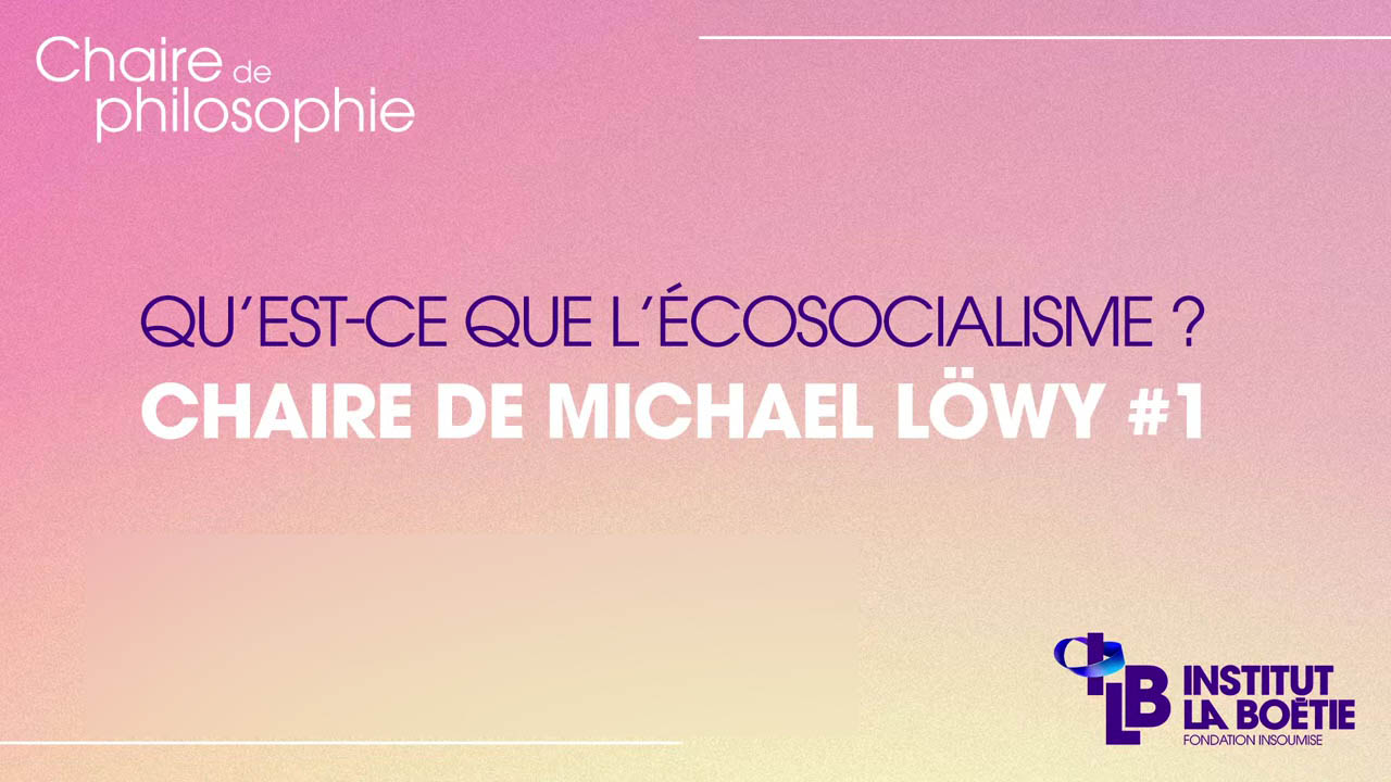 Qu'est-ce que l'écosocialisme ? - Chaire de Michael Löwy #1