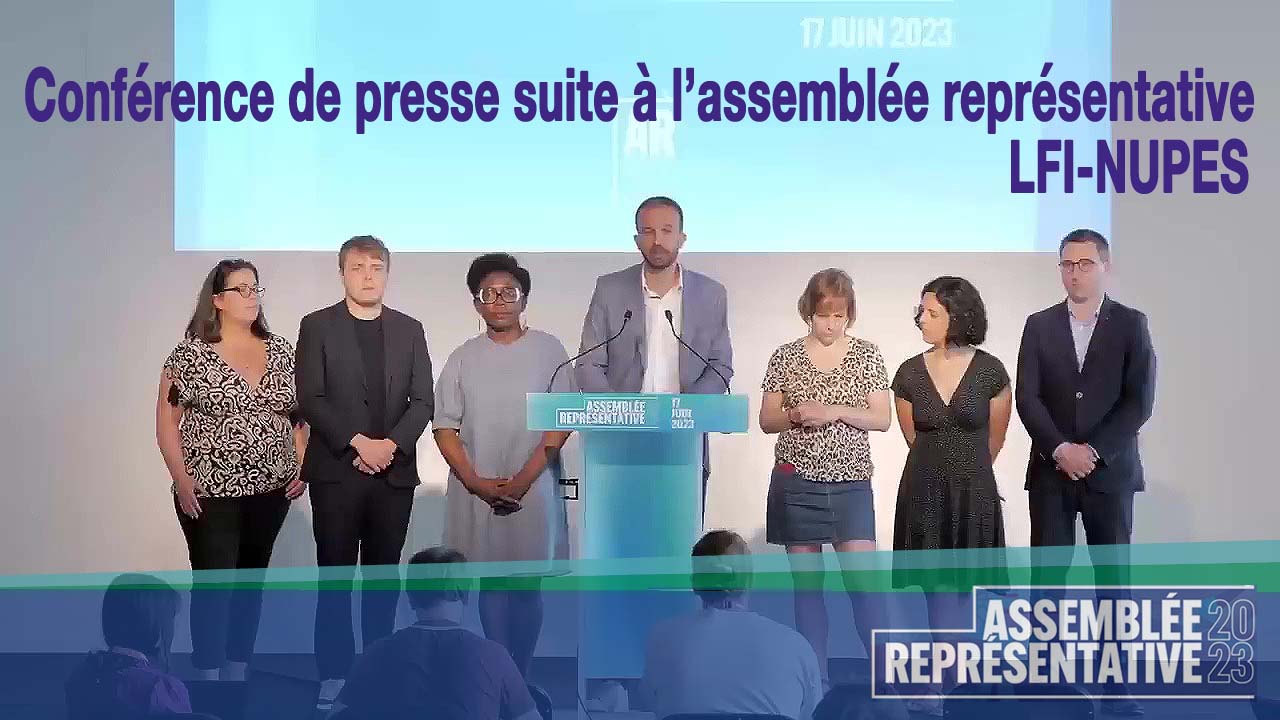 Conférence de presse LFI-NUPES suite à l'Assemblée représentative le 17/06/2023