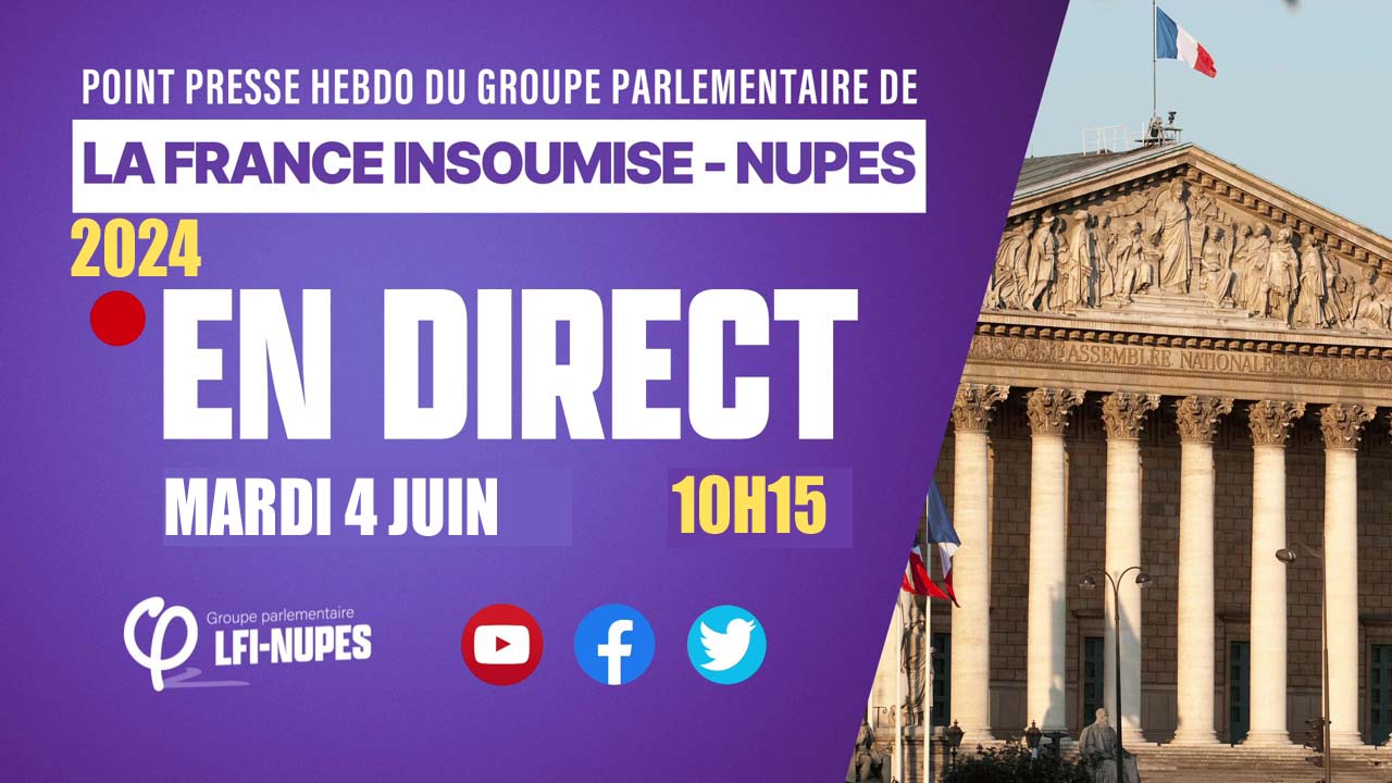 Point presse hebdo du groupe La France Insoumise NUPES à l'Assemblée nationale le 04/06/2024